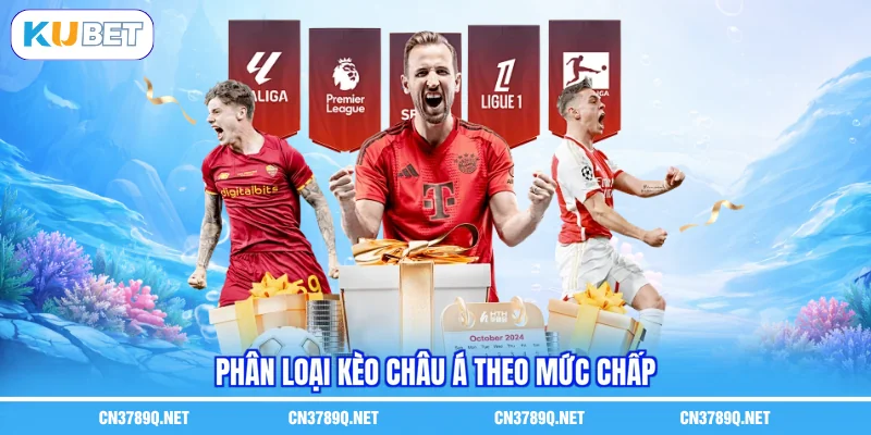 Phân loại kèo châu Á theo mức chấp