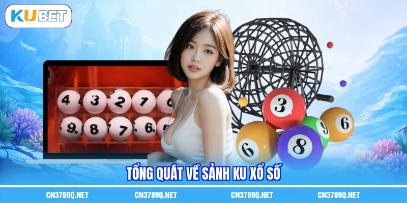 Tổng quát về sảnh KU xổ số
