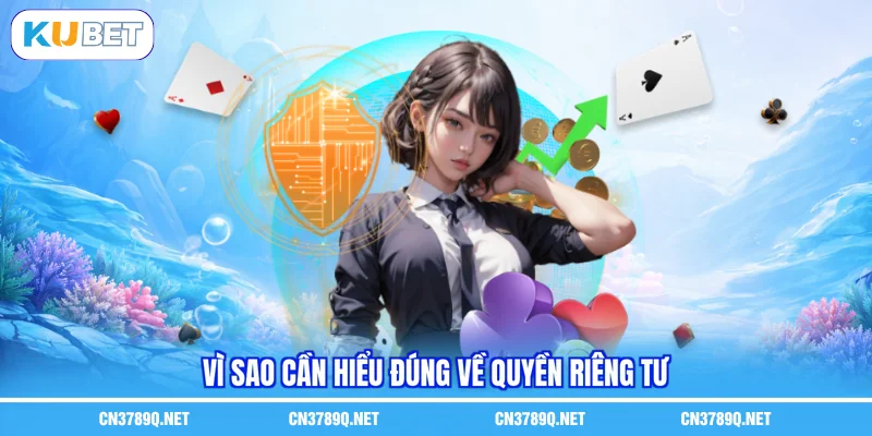 Vì sao cần hiểu đúng về Quyền riêng tư