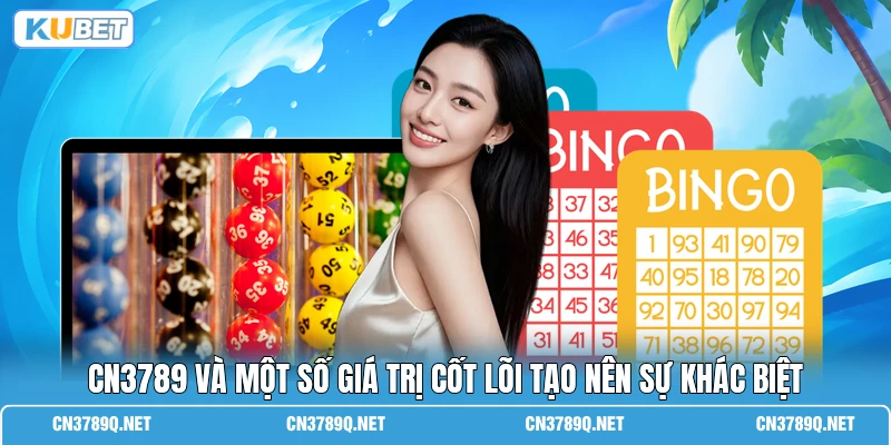 CN3789 và một số giá trị cốt lõi tạo nên sự khác biệt