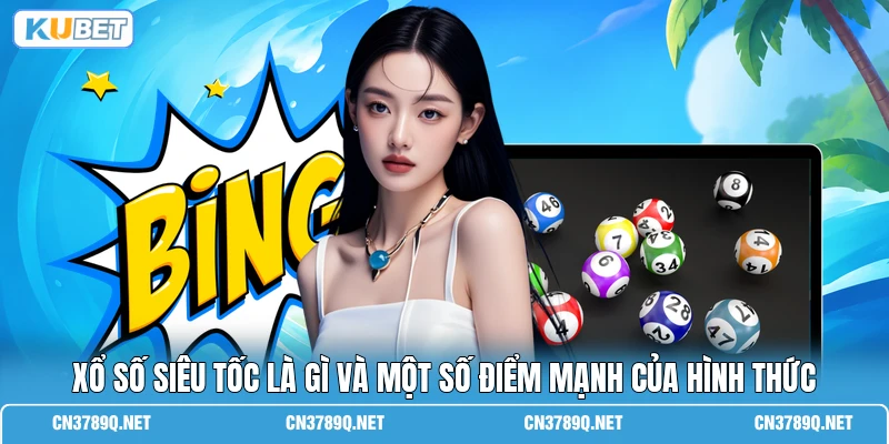 Xổ số siêu tốc là gì và một số điểm mạnh của hình thức